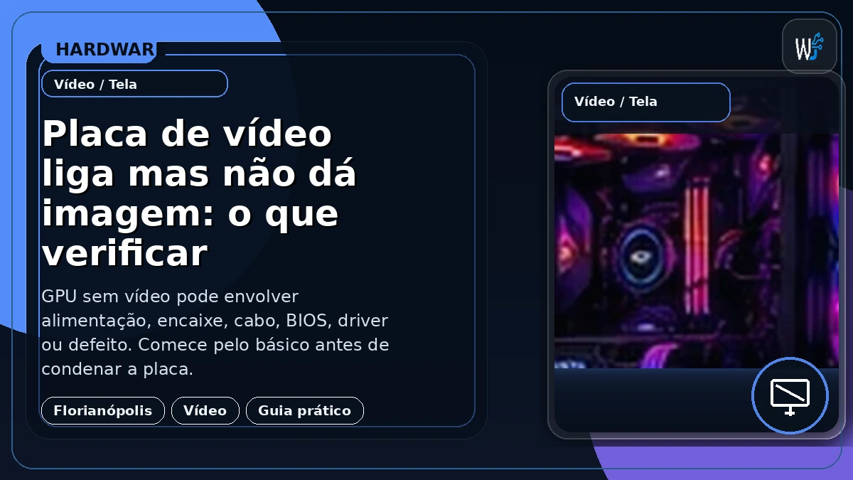 Placa de vídeo liga mas não dá imagem: o que verificar