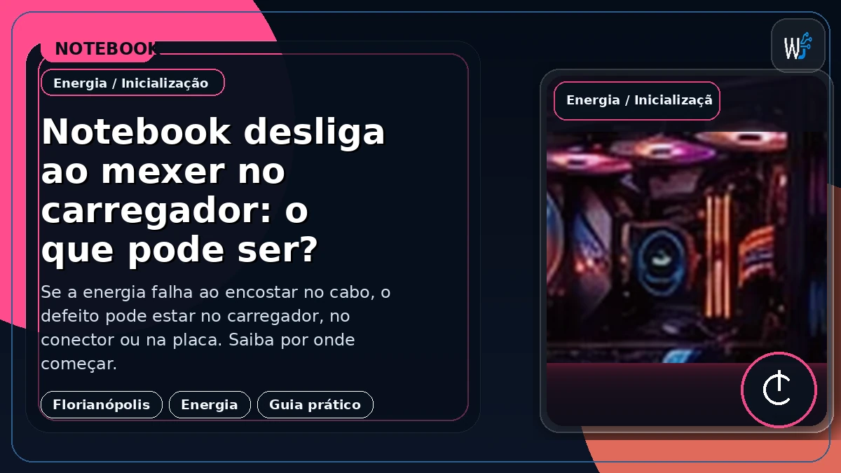 Notebook desliga ao mexer no carregador: o que pode ser?
